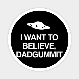 I WANT TO BELIEVE, DADGUMMIT Magnet